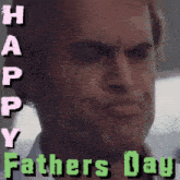 a man 's face is shown with the words happy fathers day written above him
