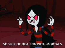 a picture of a cartoon character with the words so sick of dealing with mortals below her