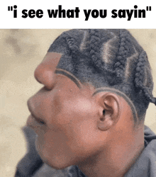 a man with a braided haircut has the words " i see what you sayin " on the bottom