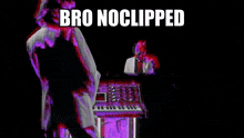 a purple and black background with the words bro noclipped