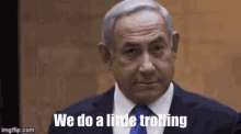 Trolling We Do A Little Trolling GIF - Trolling We Do A Little Trolling Netanyahu GIFs