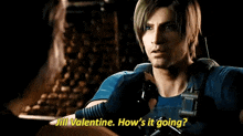 a man in a video game is talking to jill valentine . how 's it going ?
