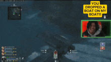 a screenshot of a video game with the words " you dropped a boat on my boat " at the top