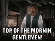 Top Of The Morning Top Of The Morning To You GIF - Top Of The Morning Top Of The Mornin Top Of The Morning To You GIFs