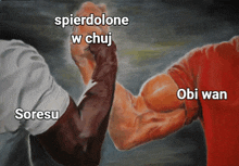 a painting of two men shaking hands with the caption spierdolone w chuj soresu obi wan