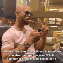 a man wearing sunglasses and a watch is smoking a cigar with the caption ein gewisse lehrer der wahrend klassenfahrt