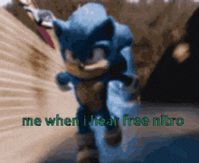 a blurred image of sonic the hedgehog with the words me when i hear free nitro below him