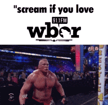 a picture of brock lesnar with the words " scream if you love 91.1 fm wbor " above him