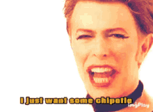 David Bowie I Just Want Some Chipotle GIF - David Bowie I Just Want Some Chipotle Chipotle GIFs