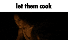 a picture of a person with the words let them cook above them