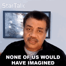 None Of Us Would Have Imagined Neil Degrasse Tyson GIF - None Of Us Would Have Imagined Neil Degrasse Tyson Startalk GIFs