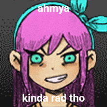 a drawing of a girl with purple hair and green eyes with the words ahmya kinda rad tho
