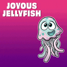 a cartoon jellyfish with the caption joyous jellyfish