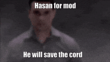hasan for mod he will save the cord is written on a dark background