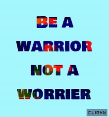 Be A Warrior Not A Worrier Inspiration GIF - Be A Warrior Not A Worrier Inspiration Cliphy GIFs
