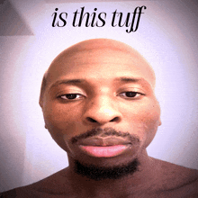 a bald man with a beard and the words " is this tuff " above his head