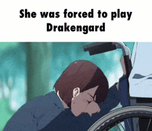 a woman in a wheelchair with the words she was forced to play drakengard above her