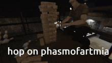 a screenshot of a video game with the words hop on phasmofartmia on the bottom