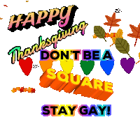 a sign that says happy thanksgiving don 't be a square stay gay