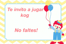 a clown is holding three balloons with the words te invito a jugar kog no faltes