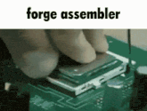 a forge assembler is being used to assemble a computer processor