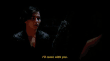 a man says i 'll come with you in a dark room