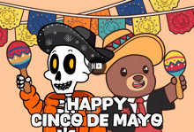 a cartoon drawing of a skeleton and a teddy bear holding maracas with the words happy cinco de mayo below them