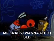 a cartoon of spongebob and mr krabs with the words mr krabs i wanna go to bed at the bottom