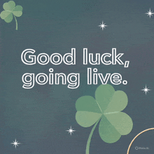a poster that says good luck going live with a clover in the background