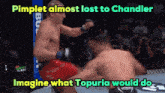 a picture of two men fighting with the caption pimples almost lost to chandler imagine what topuria would do