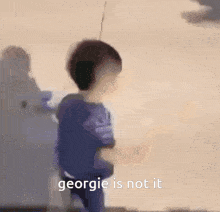 Georgie Georgie Is Not It GIF - Georgie Georgie Is Not It Yisihere GIFs