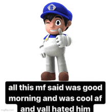 a cartoon character giving a thumbs up with the caption all this mf said was good morning