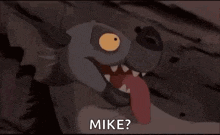 a cartoon hyena is sticking its tongue out and asking , `` mike ? ''