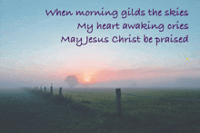 when morning gilds the skies my heart waking cries may jesus christ be praised
