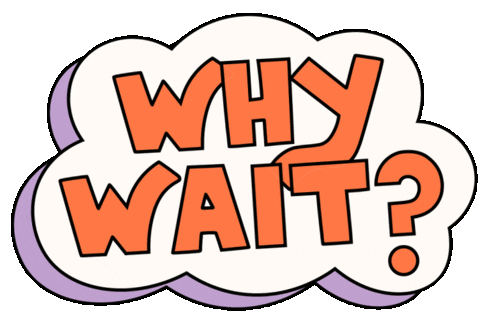 Why Wait Dont Wait Sticker - Why Wait Dont Wait Go For It Stickers