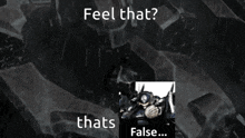 a black and white image with the words feel that thats false on it