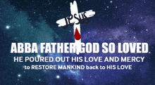 a poster with a cross and the words abba father god so loved