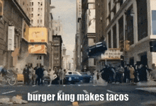 a picture of a city street with the words burger king makes tacos on it