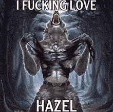 a picture of a werewolf with the words i fucking love hazel