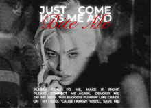 a black and white photo of a girl with the words just come kiss me and bite me