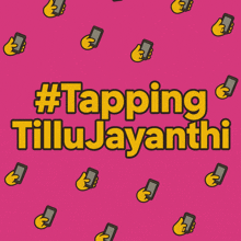 a pink background with hands holding cell phones and the words #tapping tillujayanthi