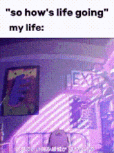 a meme that says ' so how 's life going ' on it