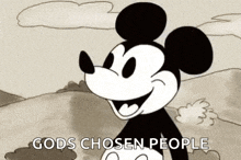 mickey mouse is smiling in a black and white cartoon and saying `` gods chosen people '' .