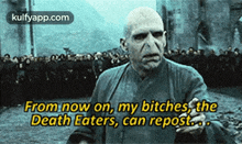 From Now On, My Bitches, Thedeath Eaters, Can Repost..Gif GIF