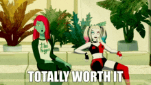 harley quinn and ivy are sitting next to each other with the words totally worth it below them