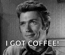 a black and white photo of a man with the words i got coffee