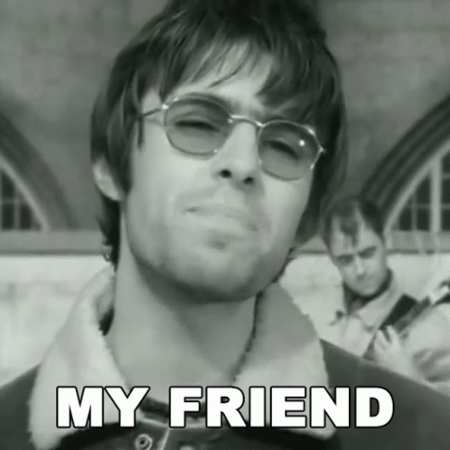 My Friend Liam Gallagher GIF - My Friend Liam Gallagher Oasis - Discover   Share GIFs