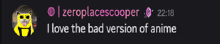zeroplacescooper wrote i love the bad version of anime in pink letters