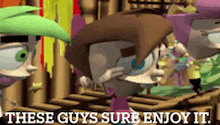 these guys sure enjoy it written on a cartoon