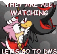 a cartoon of shadow the hedgehog and amy rose with the words " hey are all watching let 's go to dms "